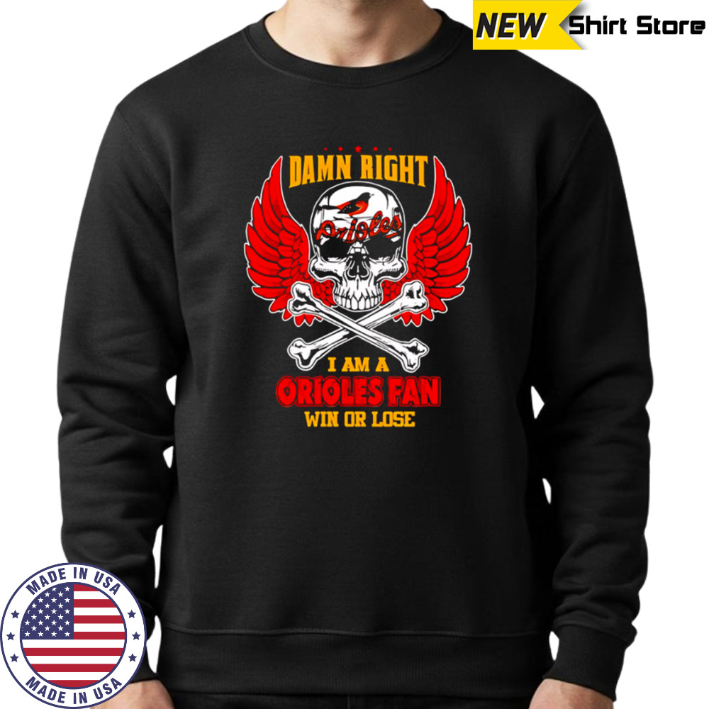 Damn Right I Am A Baltimore Orioles Fan Win Or Lose Skull Baseball Hoodie