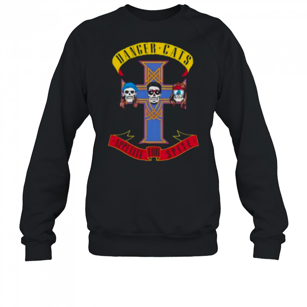 Danger Cats Appetite For Spite Skulls shirt Sweatshirt
