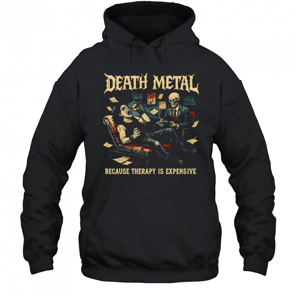 Death Metal because therapy is expensive shirt Hoodie