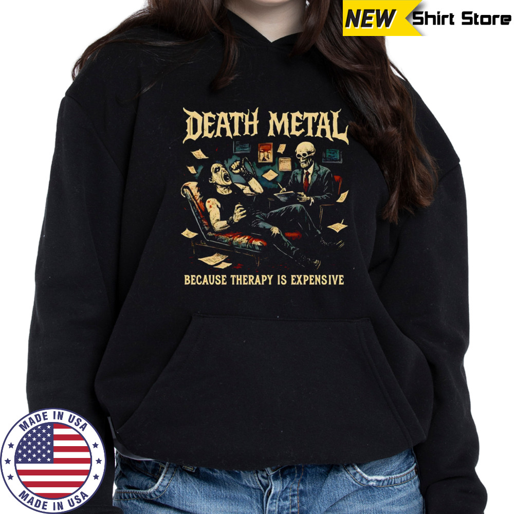 Death Metal because therapy is expensive shirt Sweatshirt