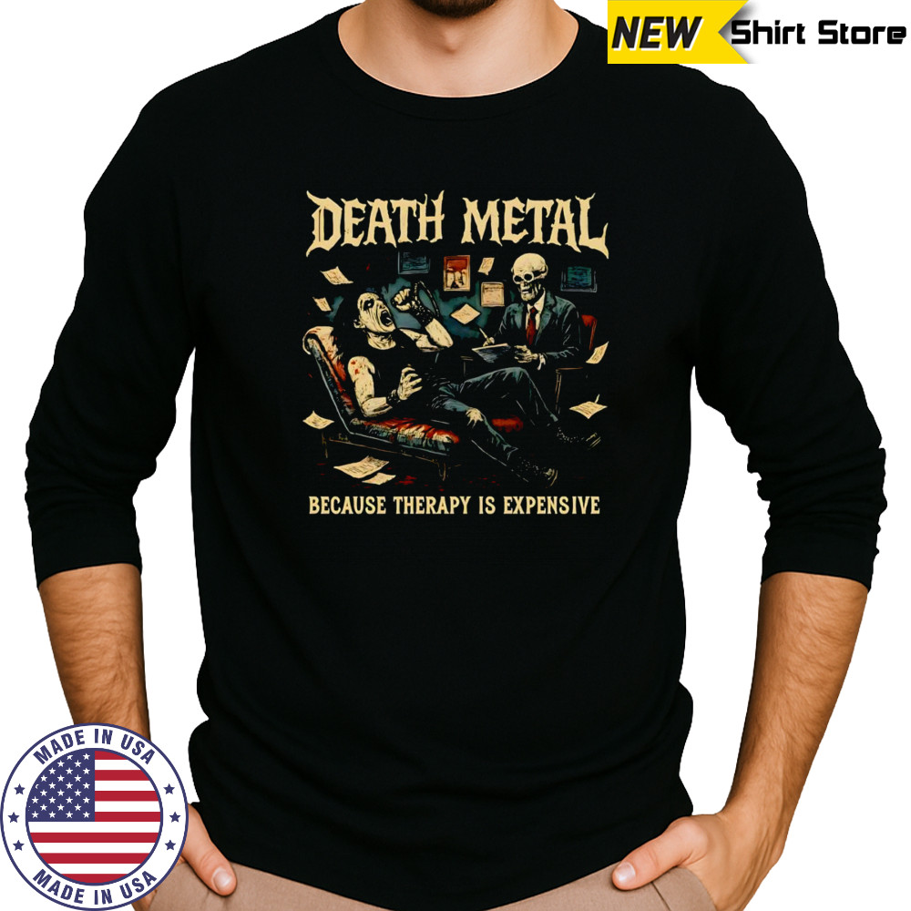 Death Metal because therapy is expensive shirt Long Sleeved