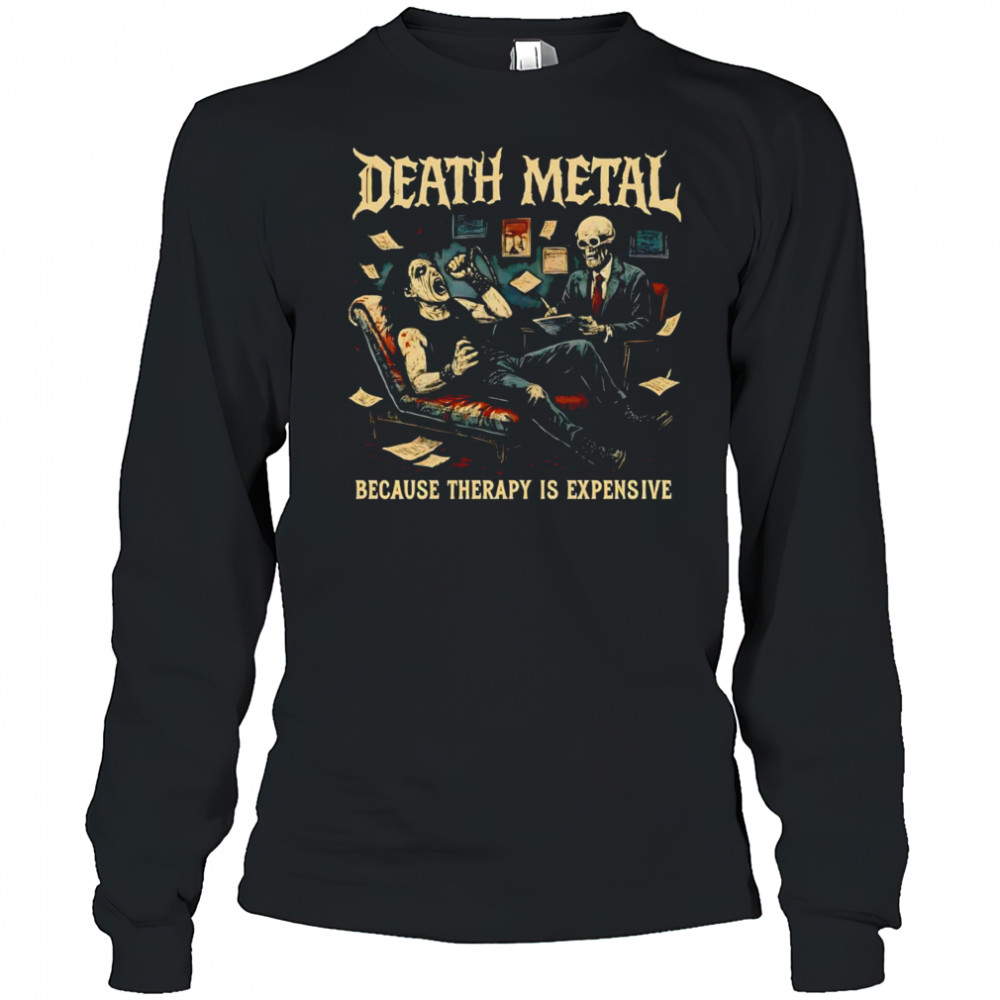 Death Metal because therapy is expensive shirt Long Sleeved