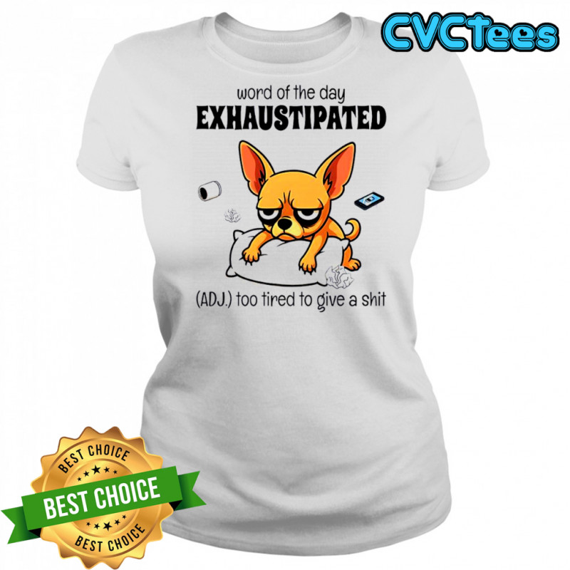 Dog word of the day exhaustipated adj too tired to give a shit shirt Women's T-shirt