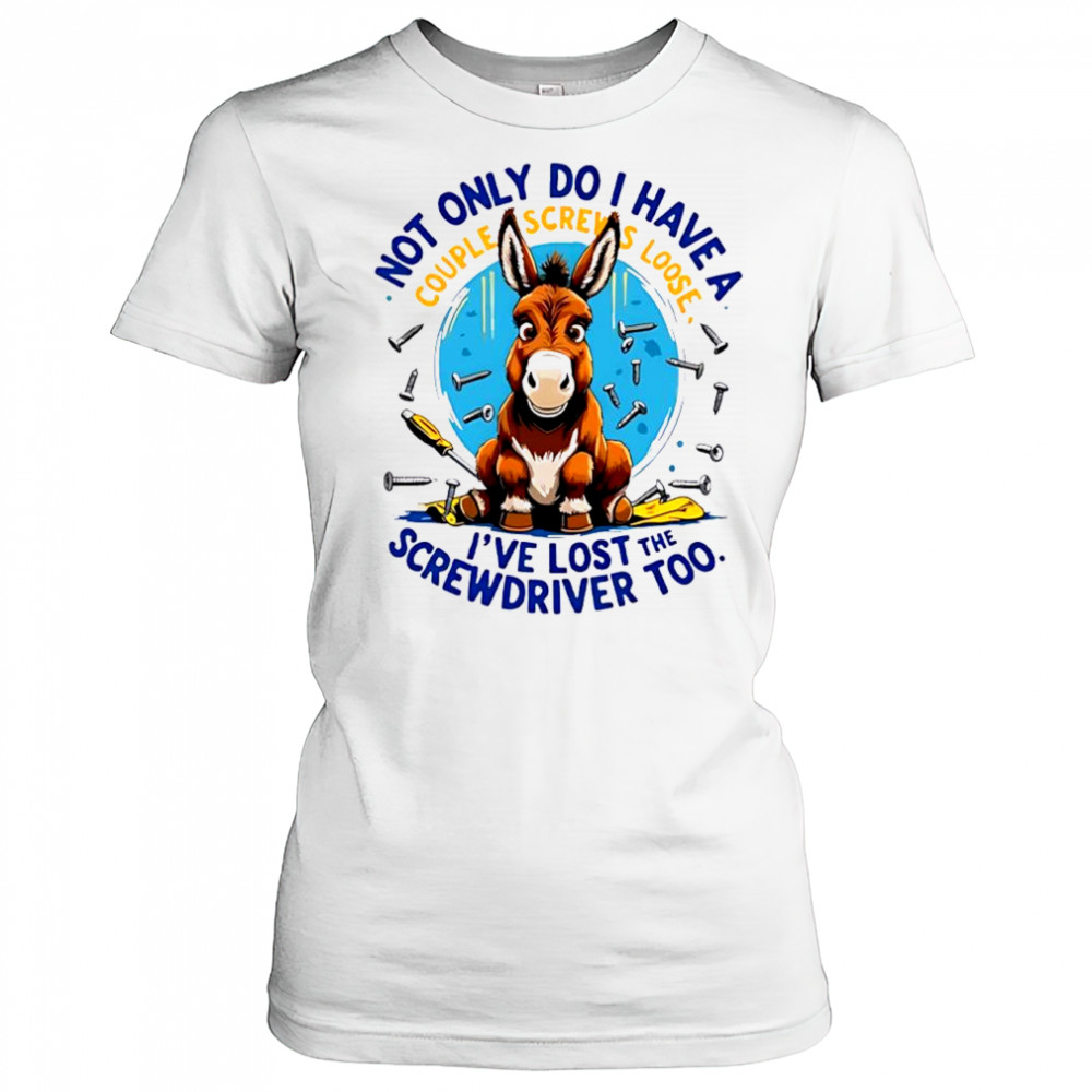 Donkey not only do i have a couple screws loose i’ve lost the screwdriver too shirt Women's T-shirt