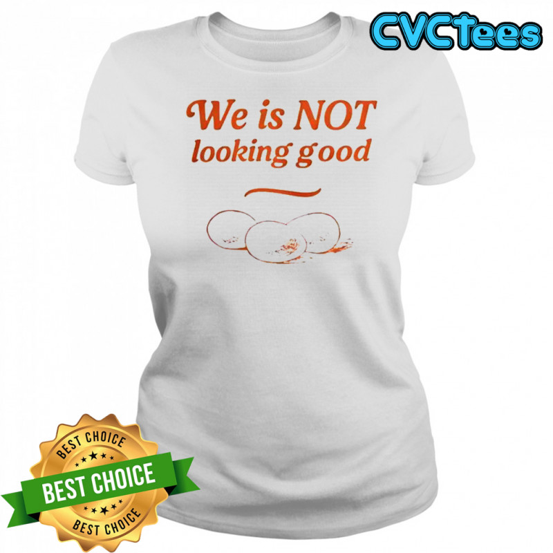 Eggs We Is Not Looking Good T-Shirt Women's T-shirt