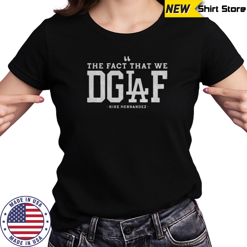 Enrique Hernandez Los Angeles Dodgers The Fact That We DGAF MLB 2025 shirt Women's T-shirt