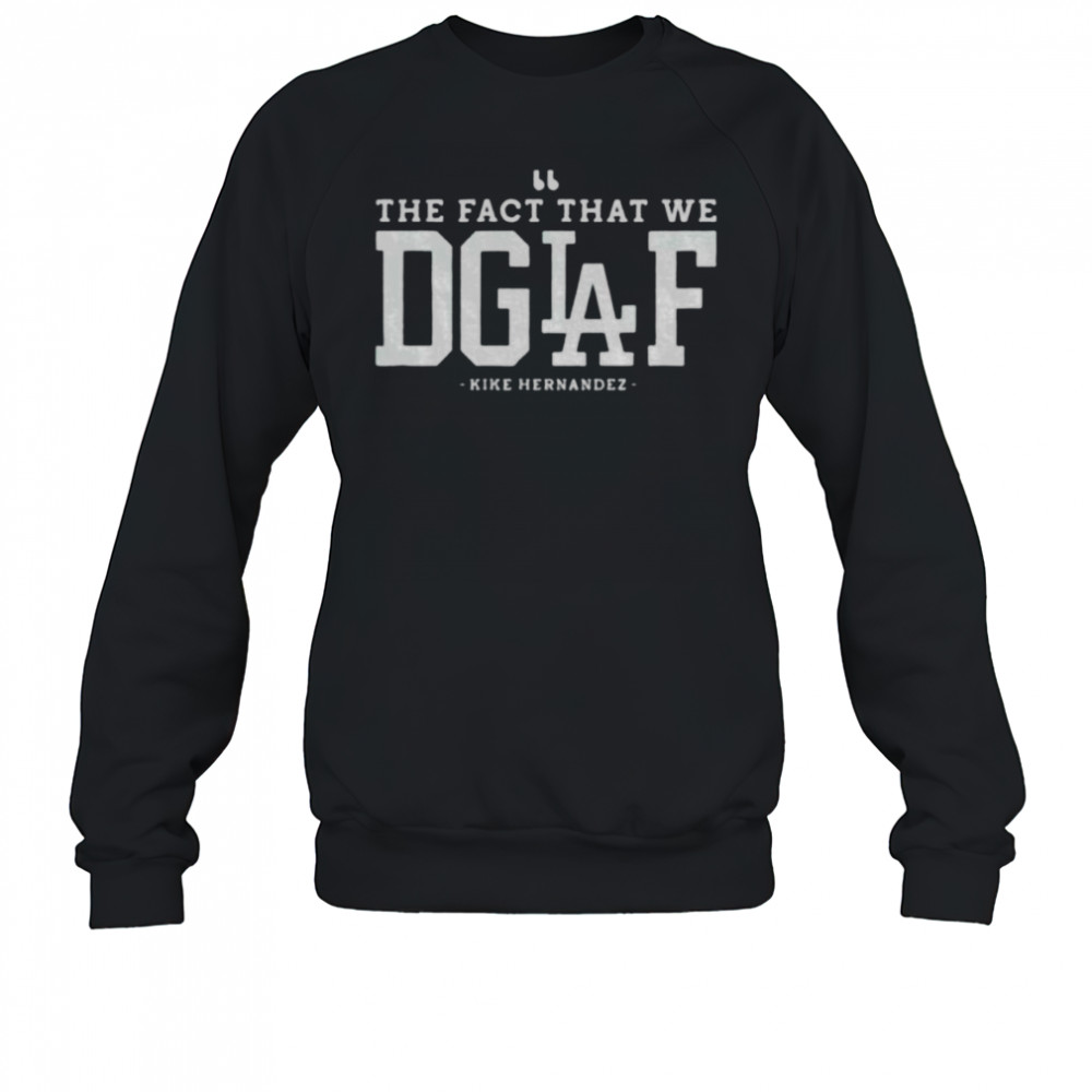 Enrique Hernandez Los Angeles Dodgers The Fact That We DGAF MLB 2025 shirt Sweatshirt
