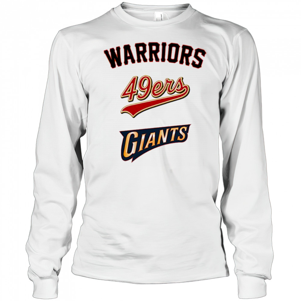 Golden State Warriors San Francisco 49ers San Francisco Giants shirt Long Sleeved