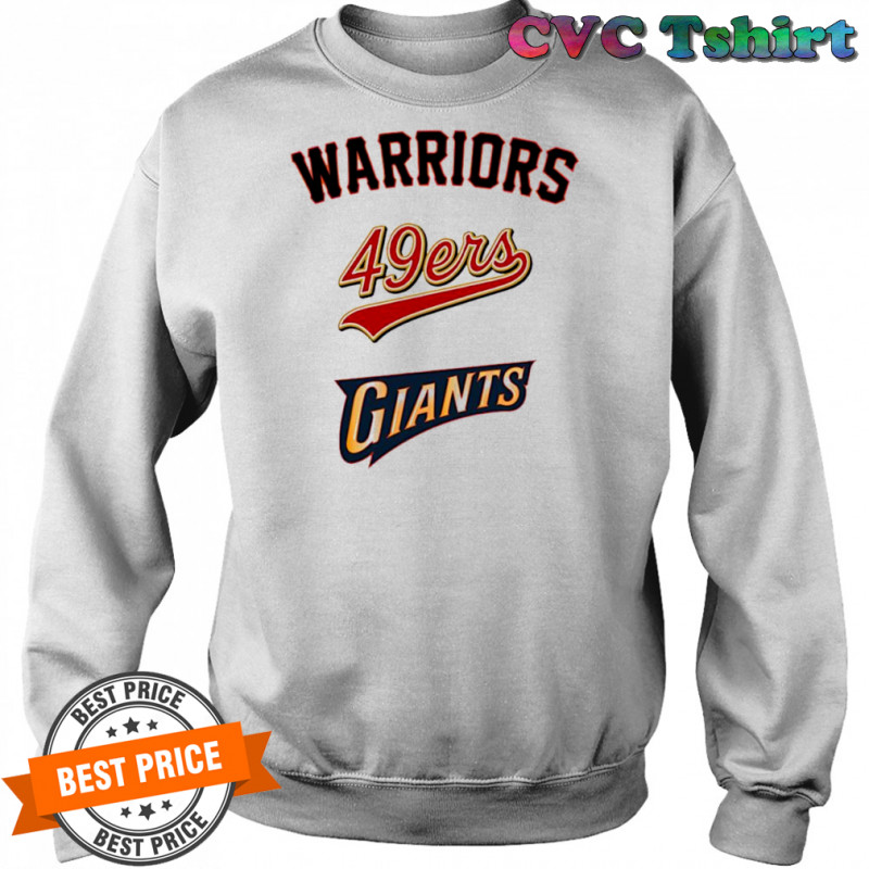 Golden State Warriors San Francisco 49ers San Francisco Giants shirt Sweatshirt