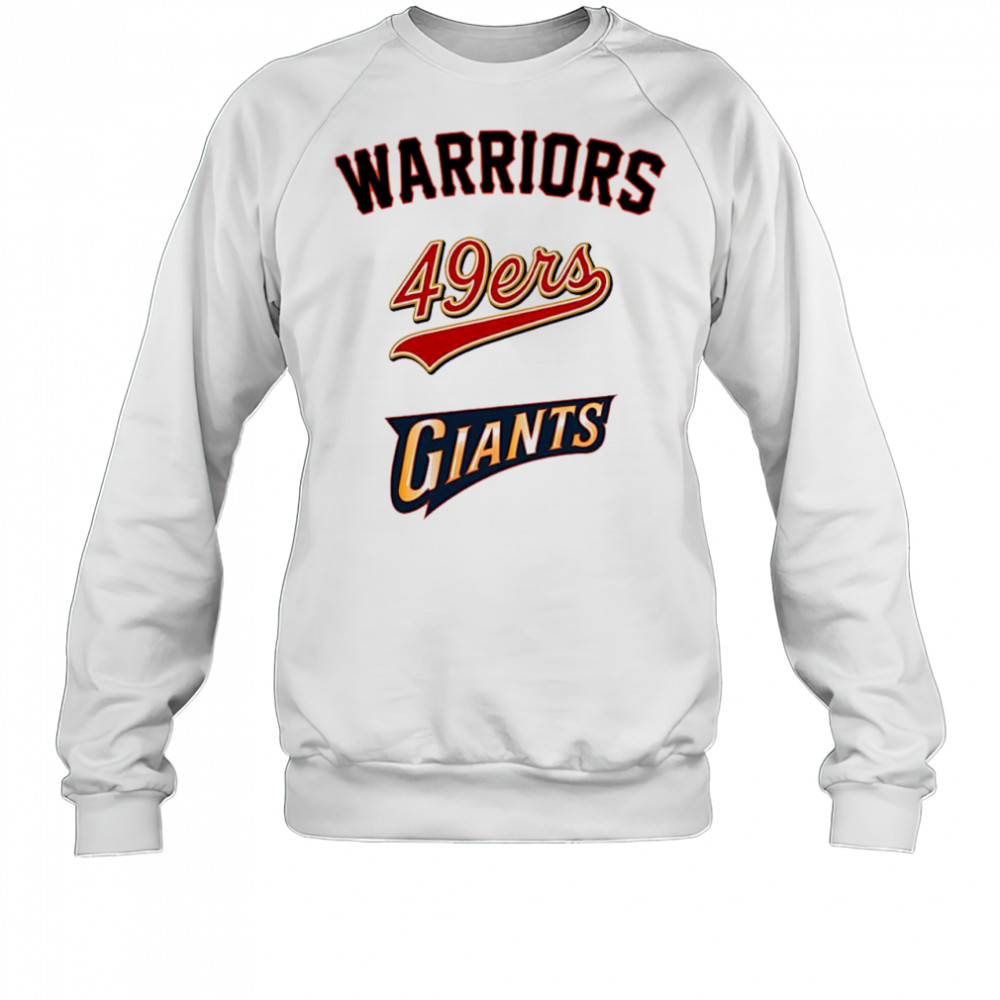 Golden State Warriors San Francisco 49ers San Francisco Giants shirt Sweatshirt