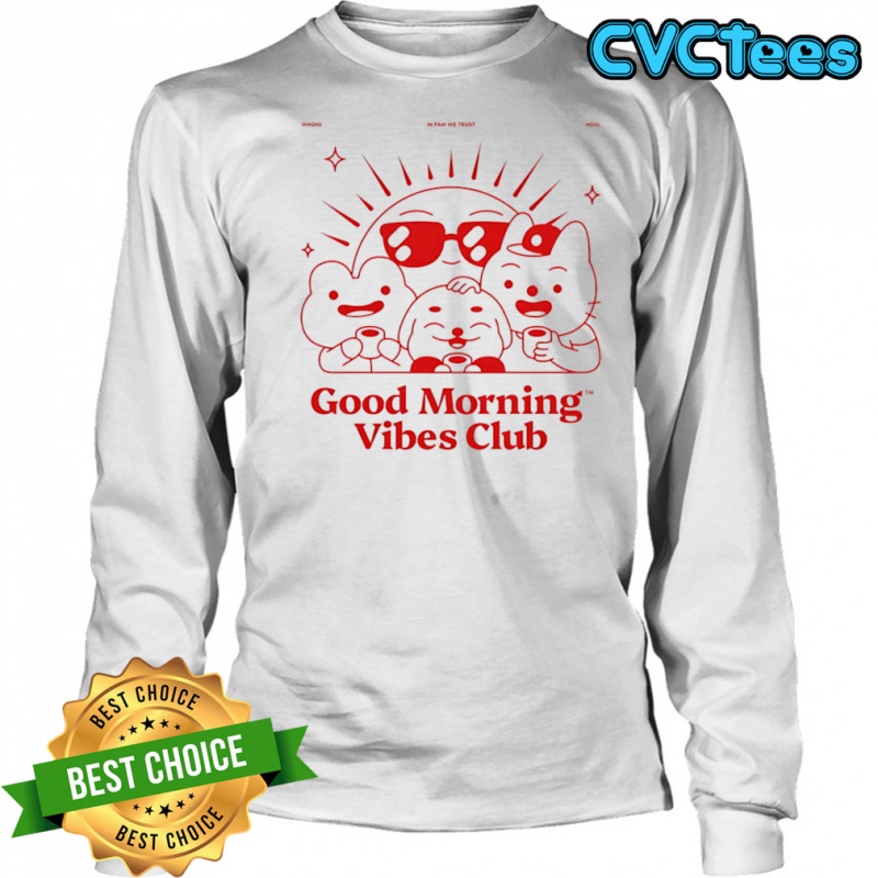 Good morning Vibes club shirt Long Sleeved