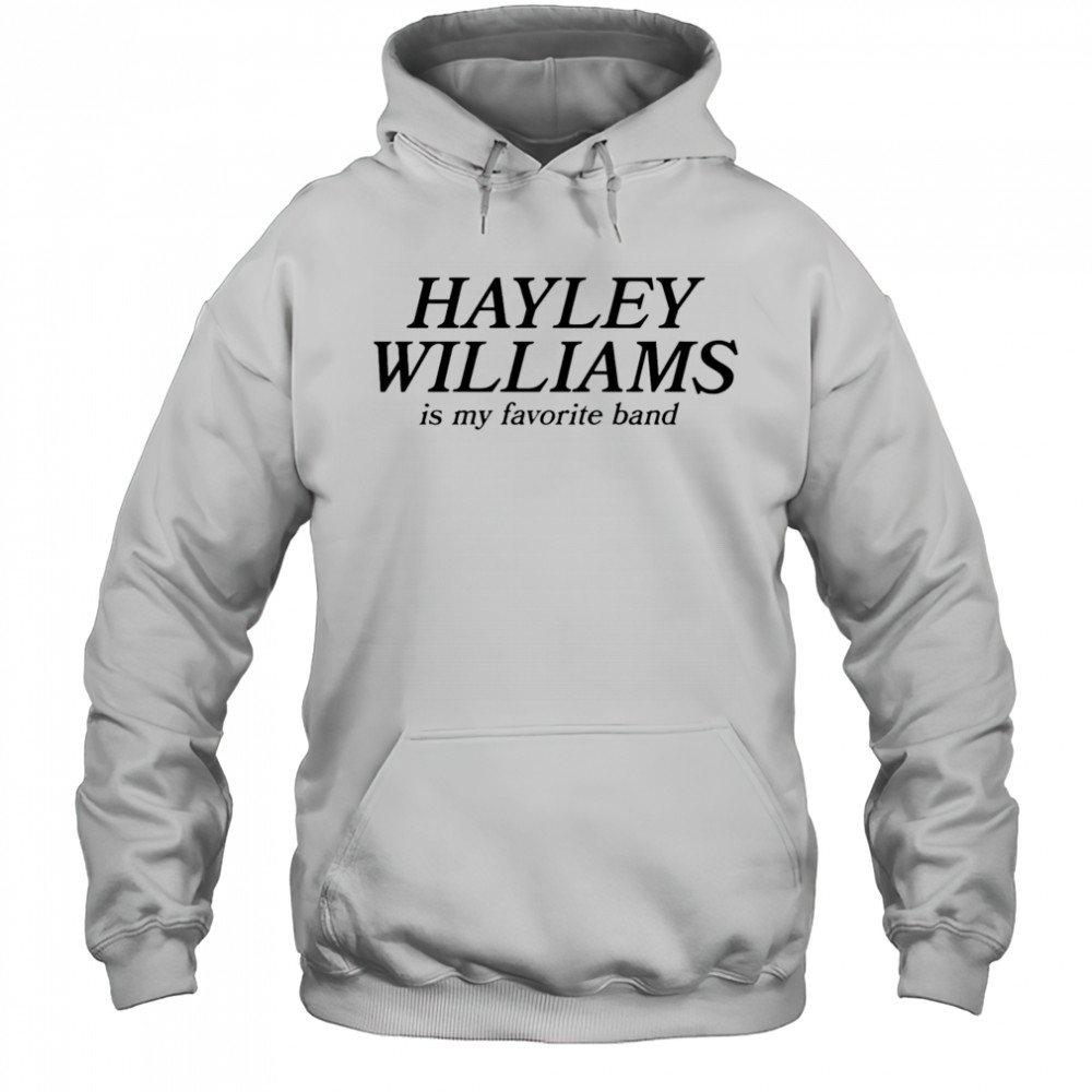 Hayley Williams Is My Favorite Band shirt Hoodie
