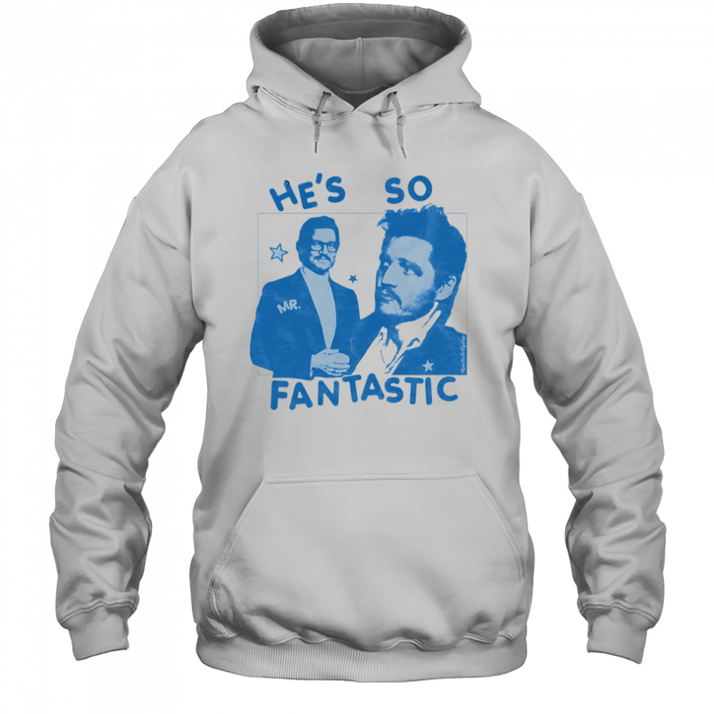 He’s so Mr Fantastic Pedro Pascal shirt Hoodie