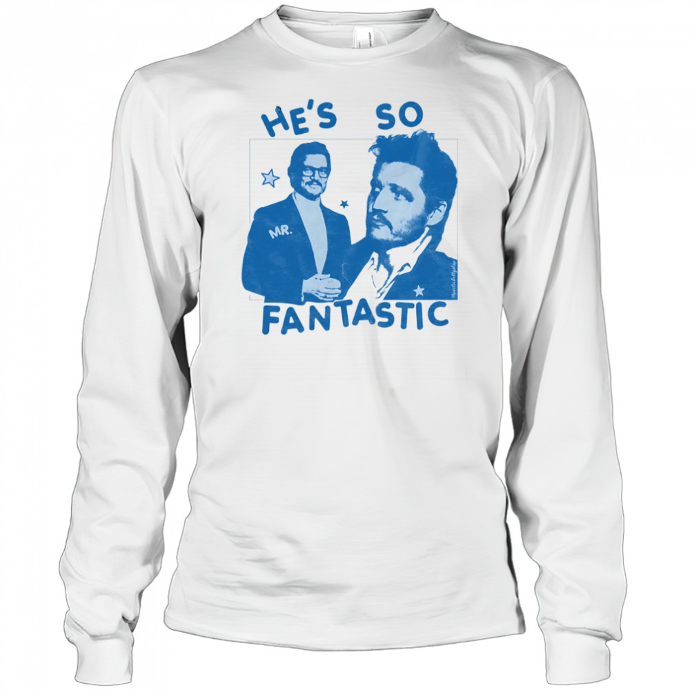 He’s so Mr Fantastic Pedro Pascal shirt Long Sleeved