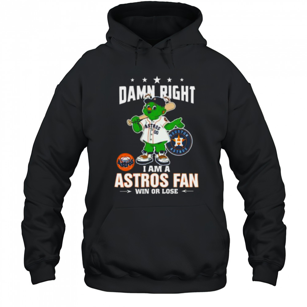 Houston Astros Mascot Damn Right I Am A Astros Fan Win Or Lose T Shirt Hoodie