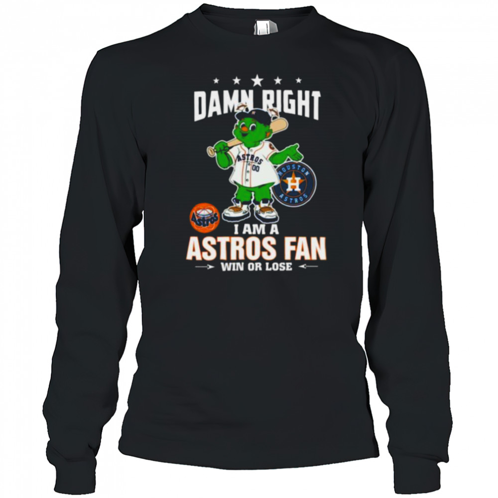 Houston Astros Mascot Damn Right I Am A Astros Fan Win Or Lose T Shirt Long Sleeved