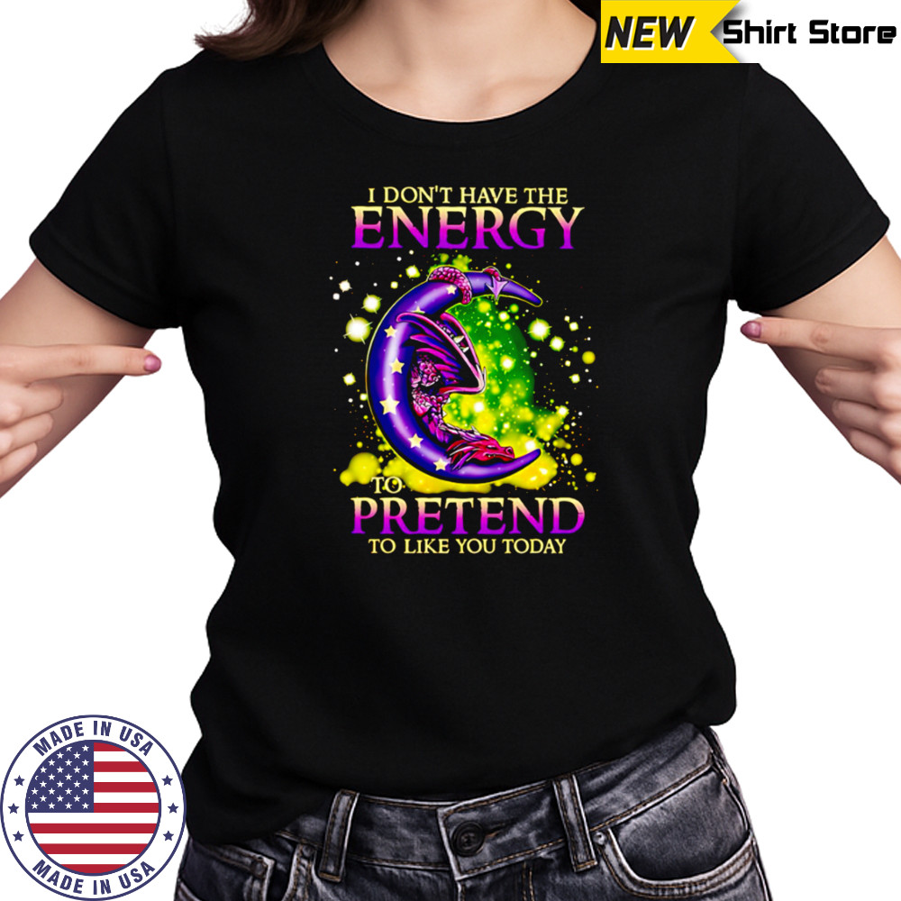 I Don’t Have The Energy To Pretend To Like You Today Dragon shirt Women's T-shirt