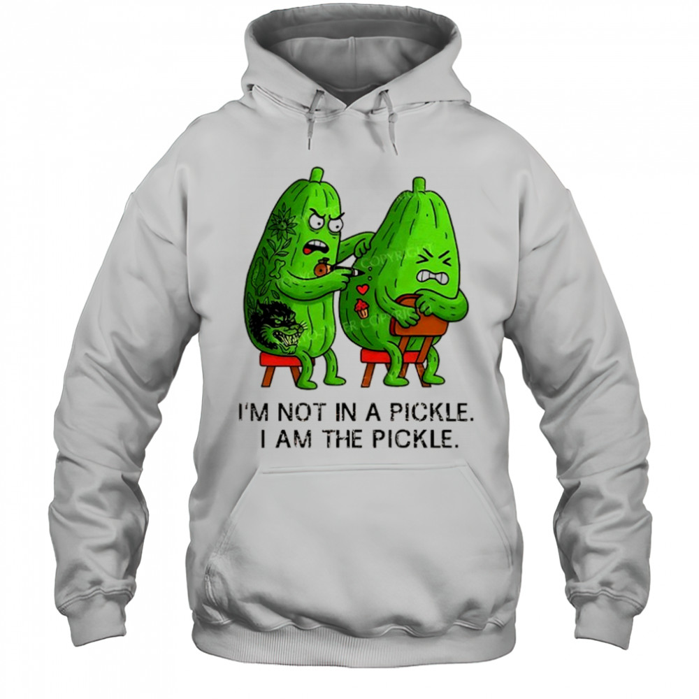 I’m not in a pickle I am the pickle funny shirt Hoodie