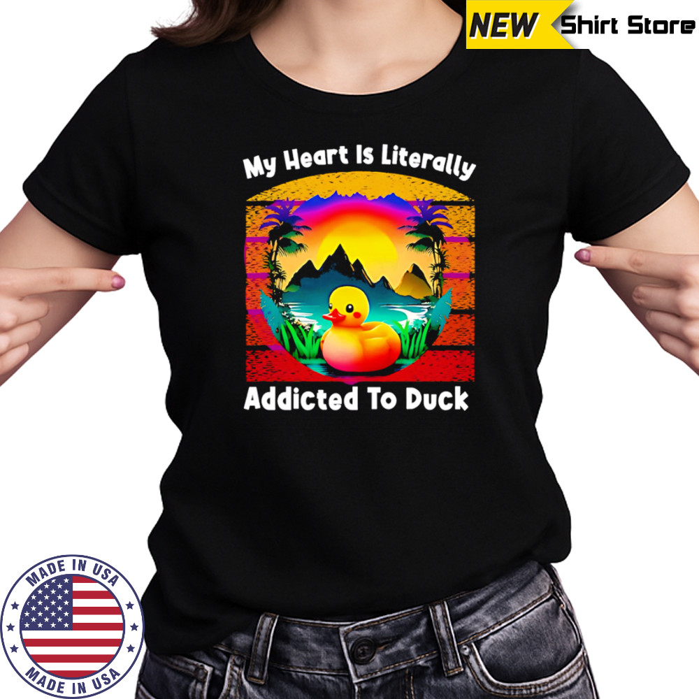 My Heart Is Literally Addicted To Duck shirt Women's T-shirt