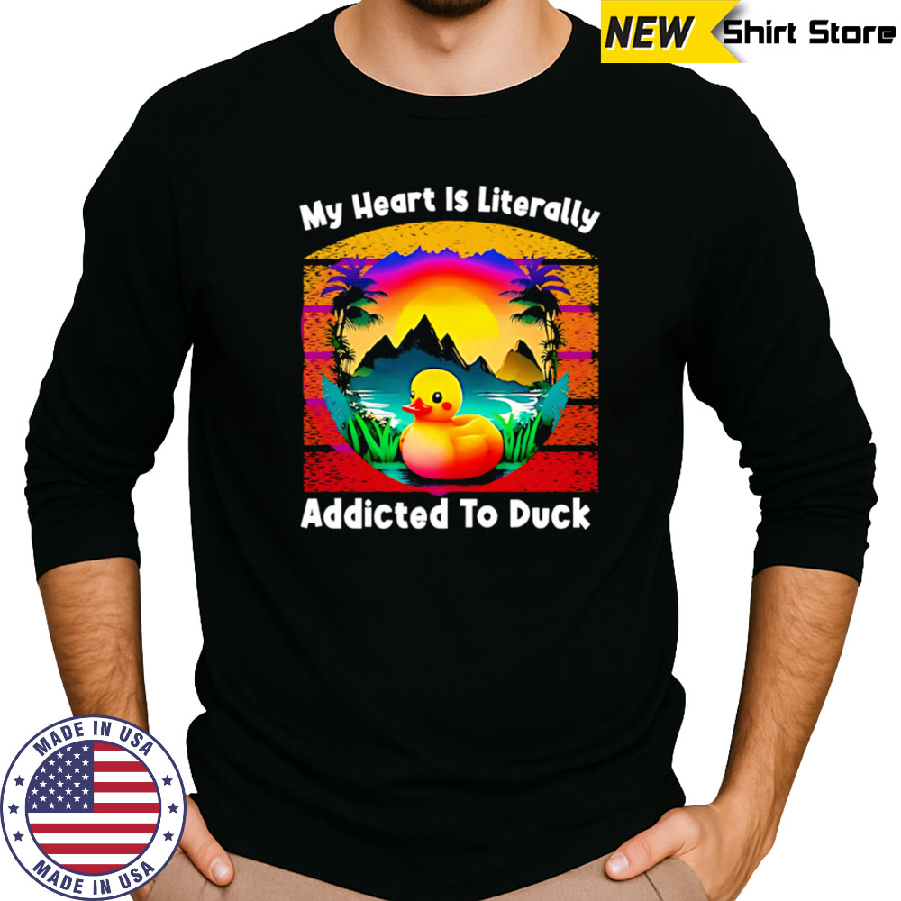 My Heart Is Literally Addicted To Duck shirt Long Sleeved
