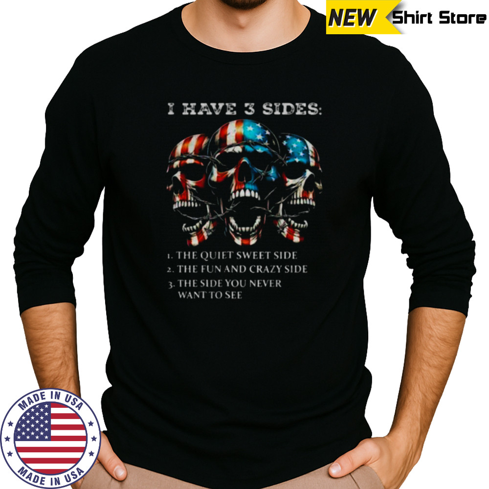 Skulls I have three sides the quiet sweet side the run and crazy side the side you never want to see shirt Long Sleeved