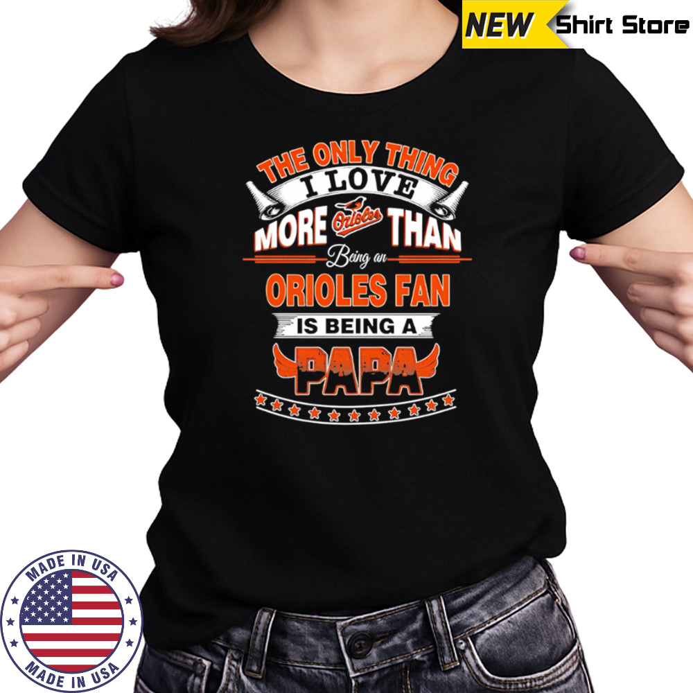 The Only Thing I Love More Than Being A Baltimore Orioles Fan Is Being A Papa Baseball shirt Women's T-shirt