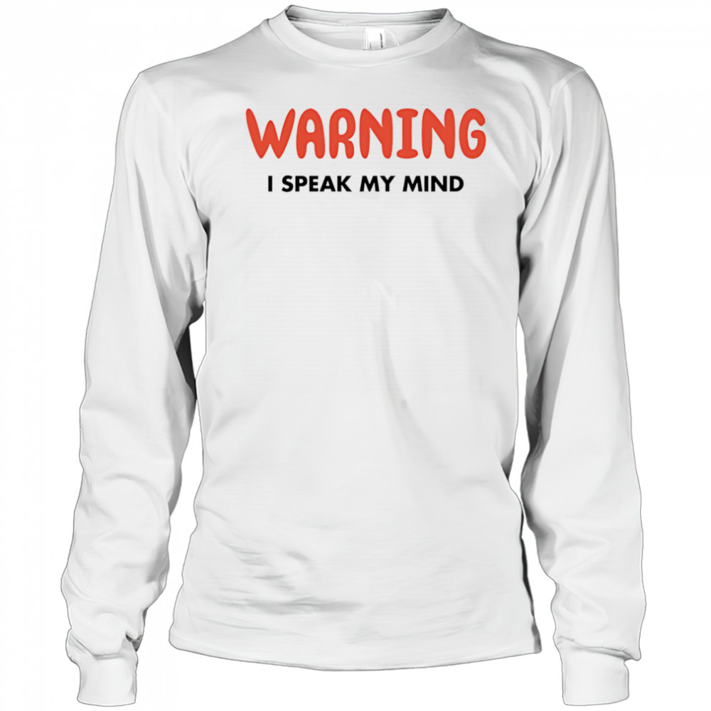 Warning I Speak My Mind shirt Long Sleeved