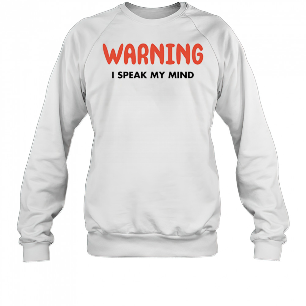 Warning I Speak My Mind shirt Sweatshirt