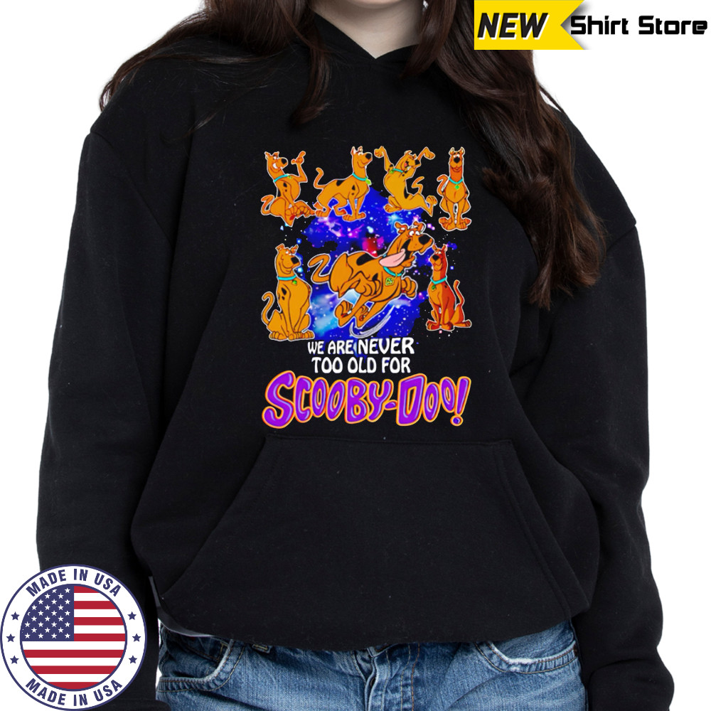 We are never too old for Scooby-Doo funny shirt Sweatshirt