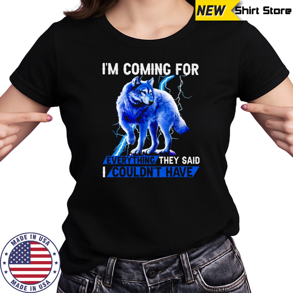 Wolf I’m Coming For Every Things They Said I Couldn’t have shirt Women's T-shirt