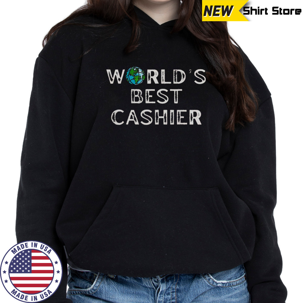World’s Best Cashier T-Shirt Sweatshirt