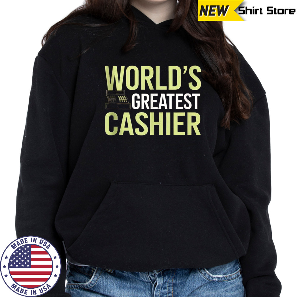 World’s Greatest Cashier T-Shirt Sweatshirt