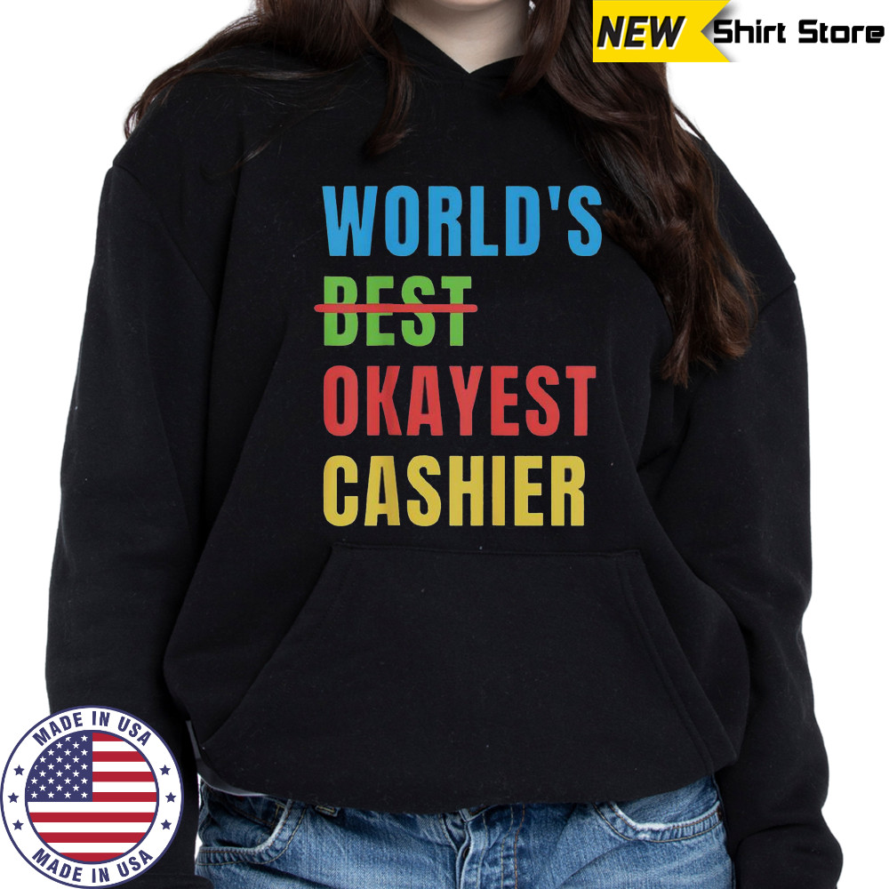 World’s Okayest Cashier T-Shirt Sweatshirt