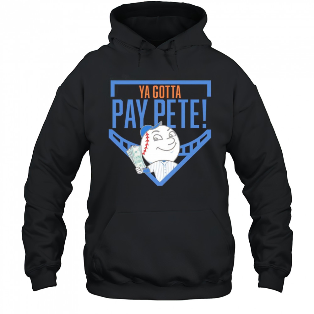 Ya gotta Pay Pete shirt Hoodie