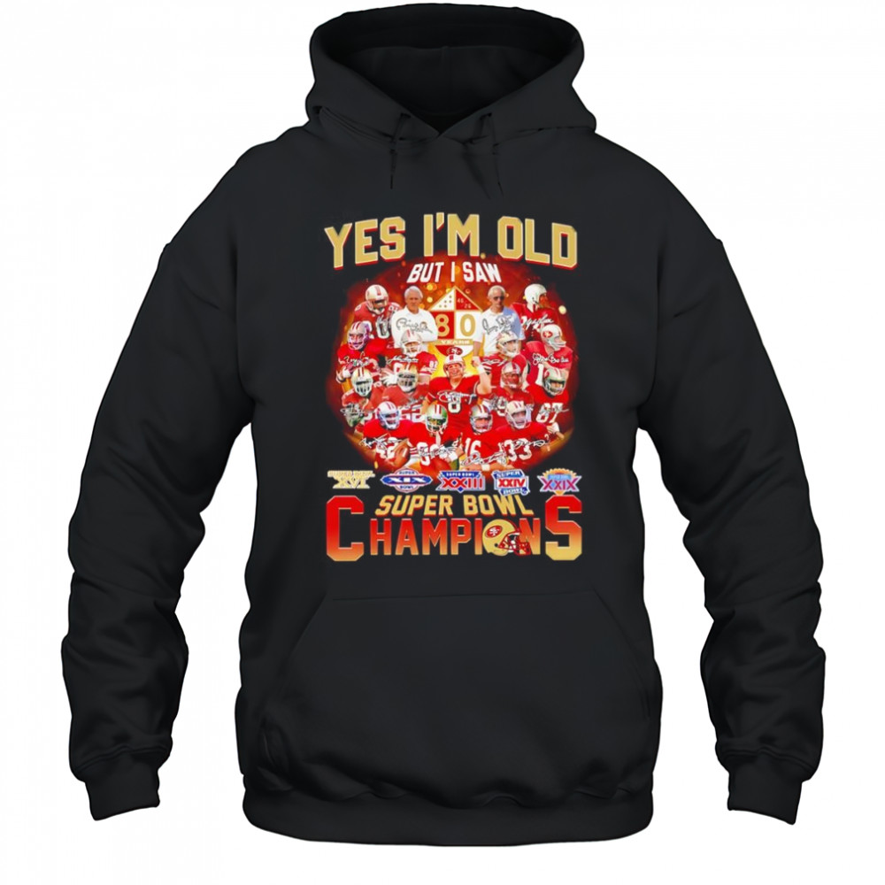 Yes I’m old but I saw Super Bowl Champions San Francisco 49ers shirt Hoodie