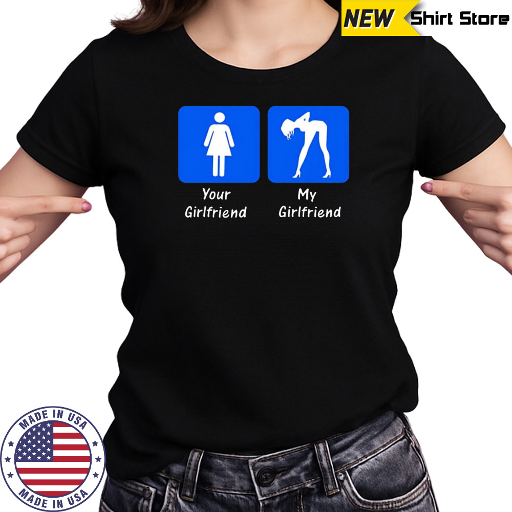 Your Girlfriend My Girlfriend 2025 shirt Women's T-shirt