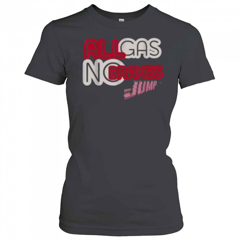 All Gas No Brakes Shirt Women's T-shirt
