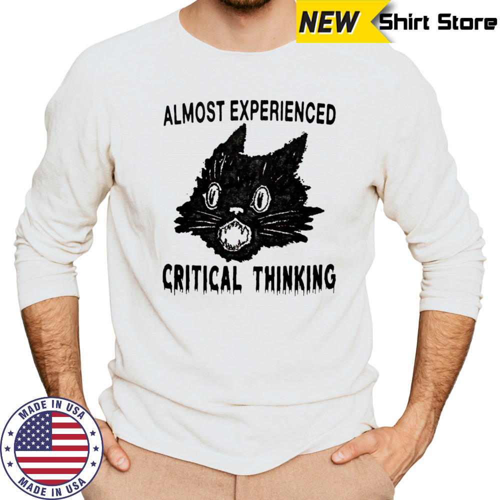 Almost experienced critical thinking shirt Long Sleeved