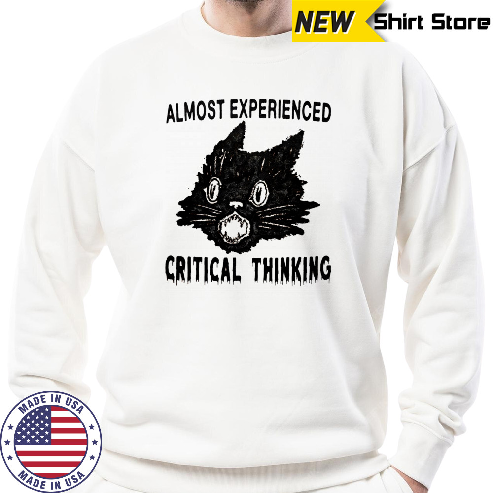 Almost experienced critical thinking shirt Hoodie