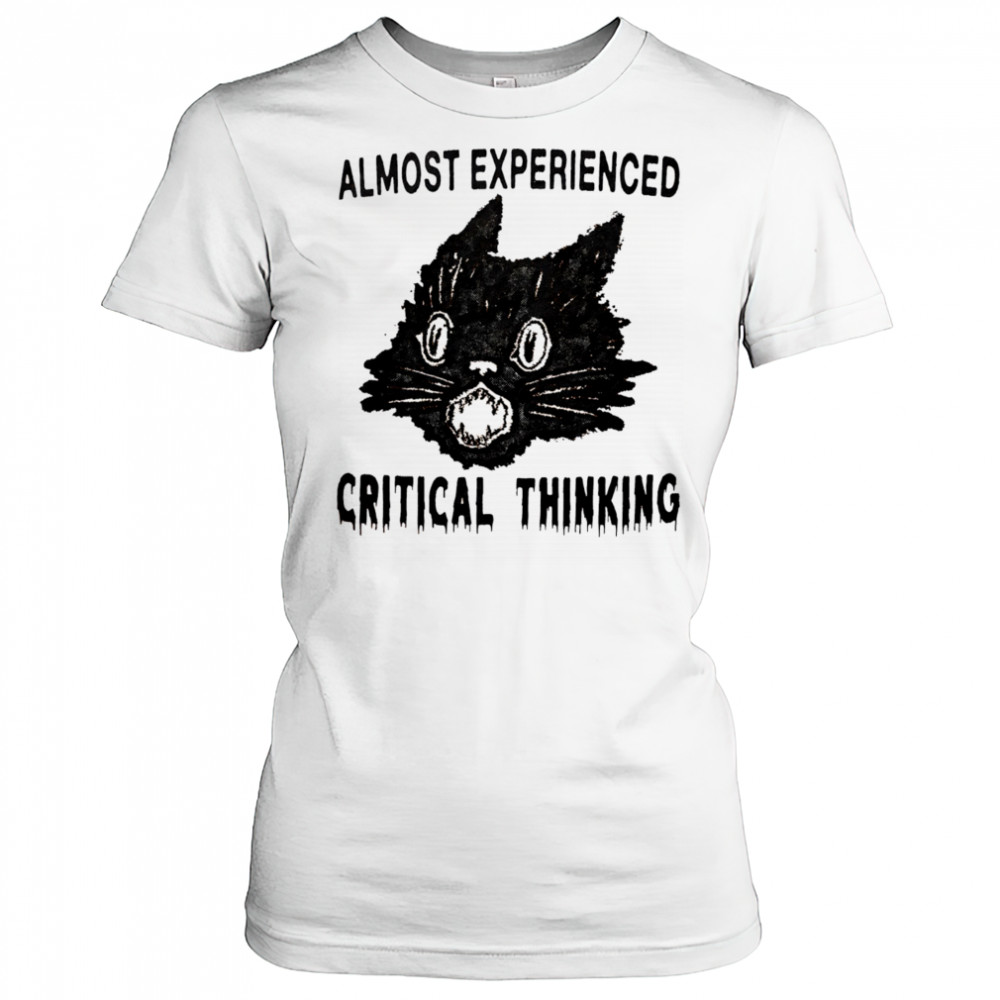 Almost experienced critical thinking shirt Women's T-shirt