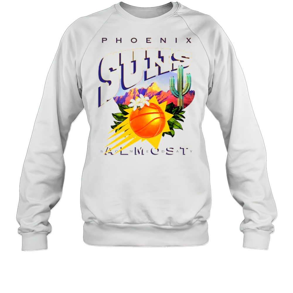 Almost Someday Phoenix Suns T-Shirt Sweatshirt