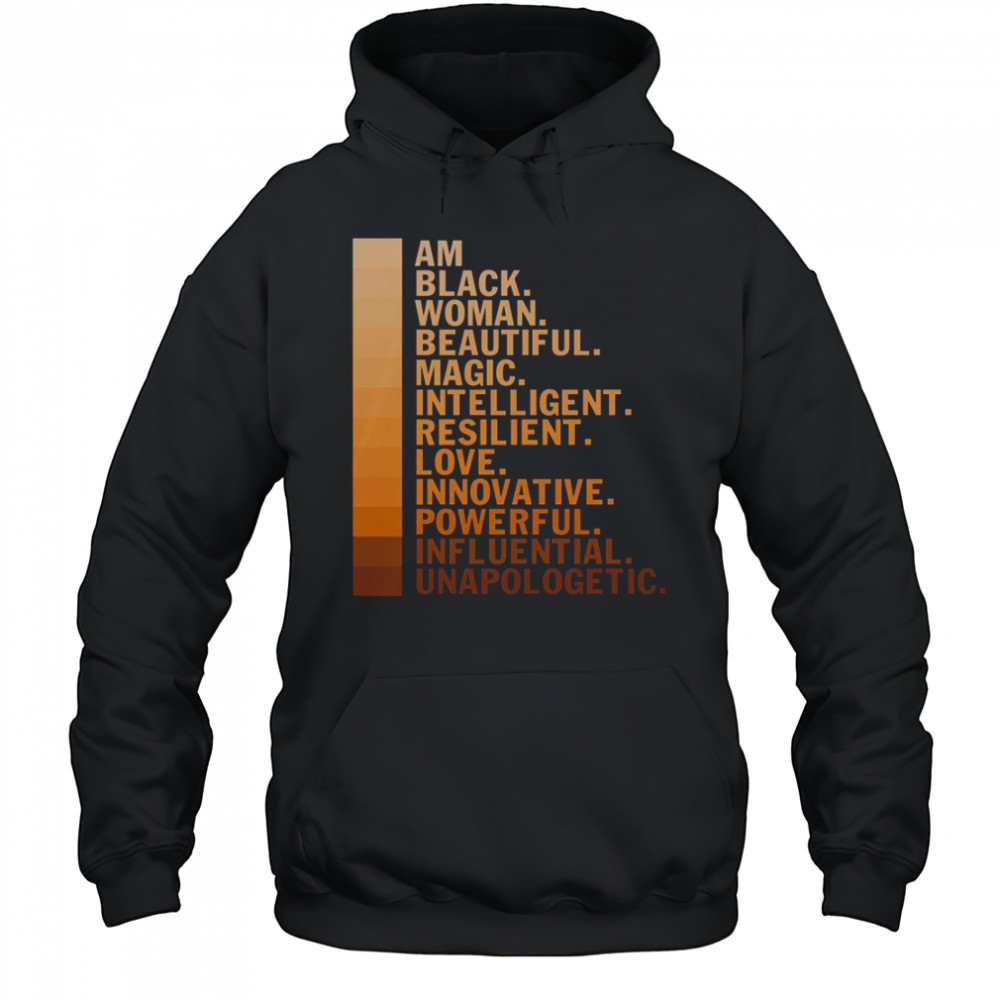 Am Black Woman Beautiful Magic Intelligent Resilient Love Innovative Powerful Influential Unapologetic T-Shirt Hoodie