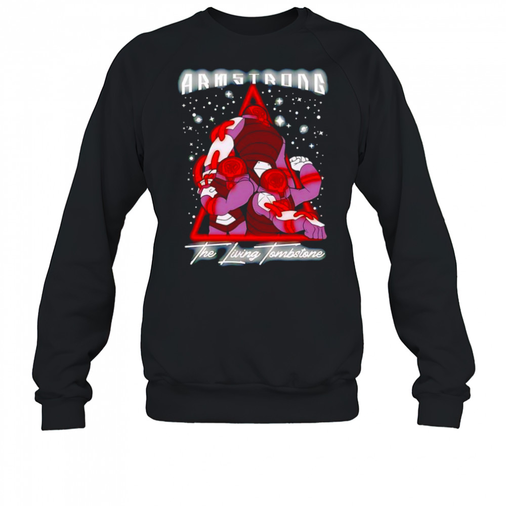 Armstrong the living tomstone shirt Sweatshirt