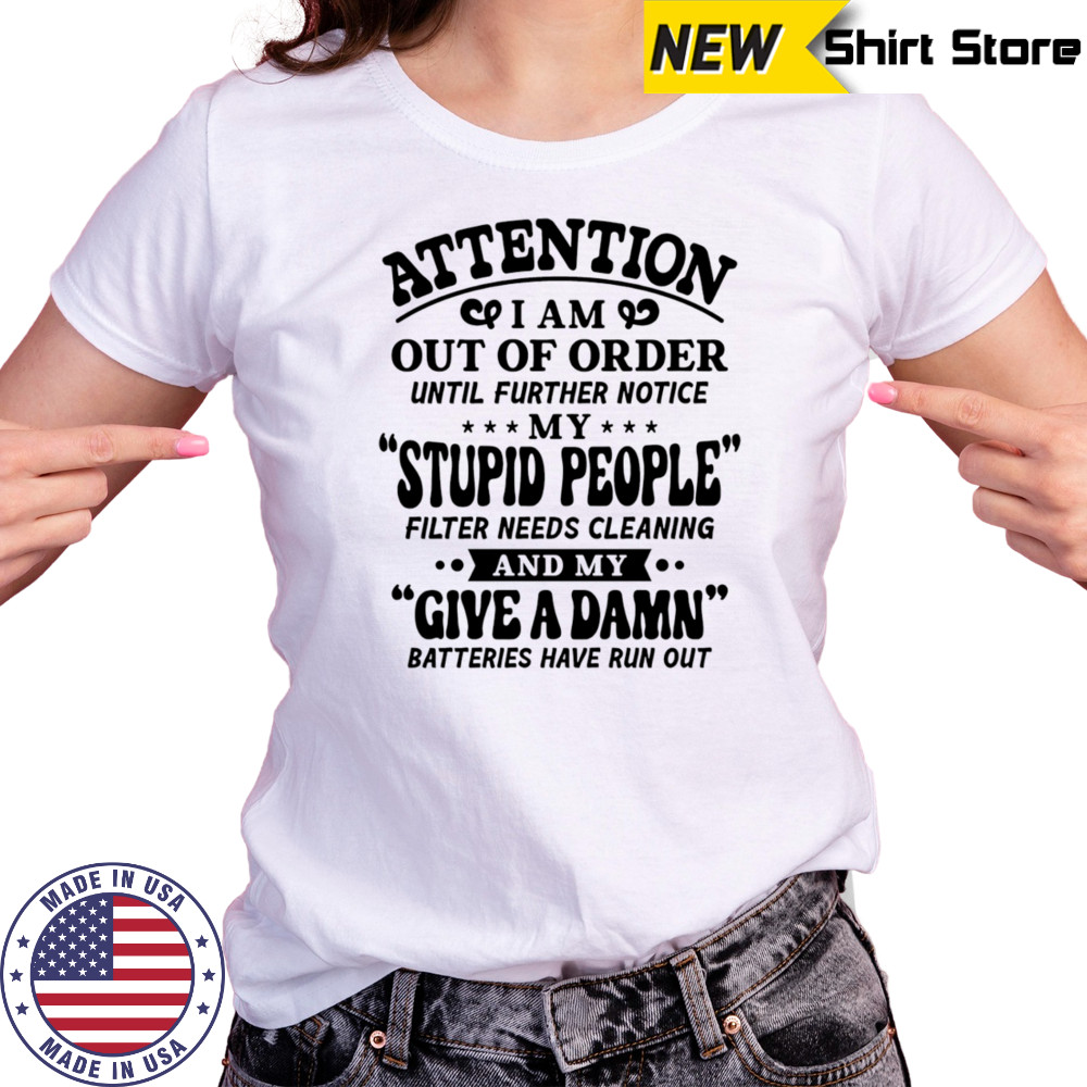 Attention I am out of order until further notice my stupid people shirt Women's T-shirt