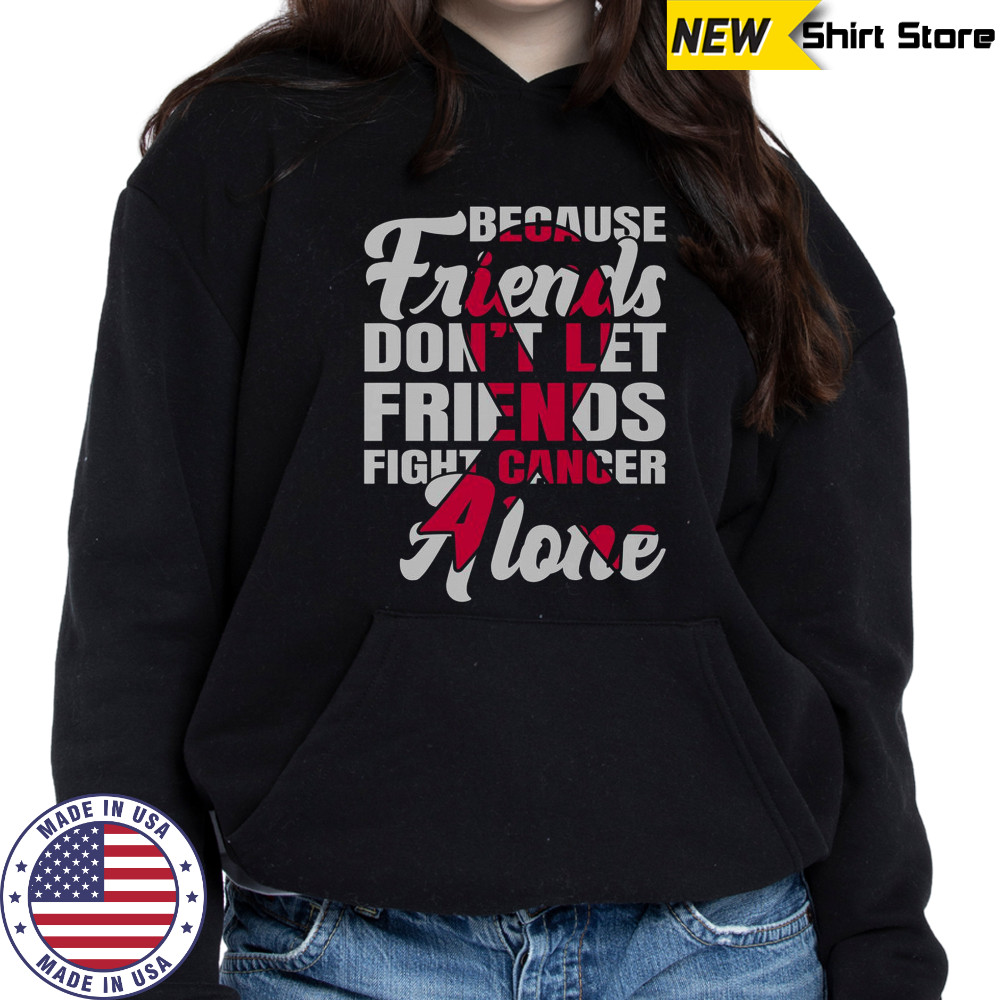 Because Friends Don’t Let Friends Fight Cancer Alone Breast Cancer Awareness Pink Ribbon T-Shirt Sweatshirt