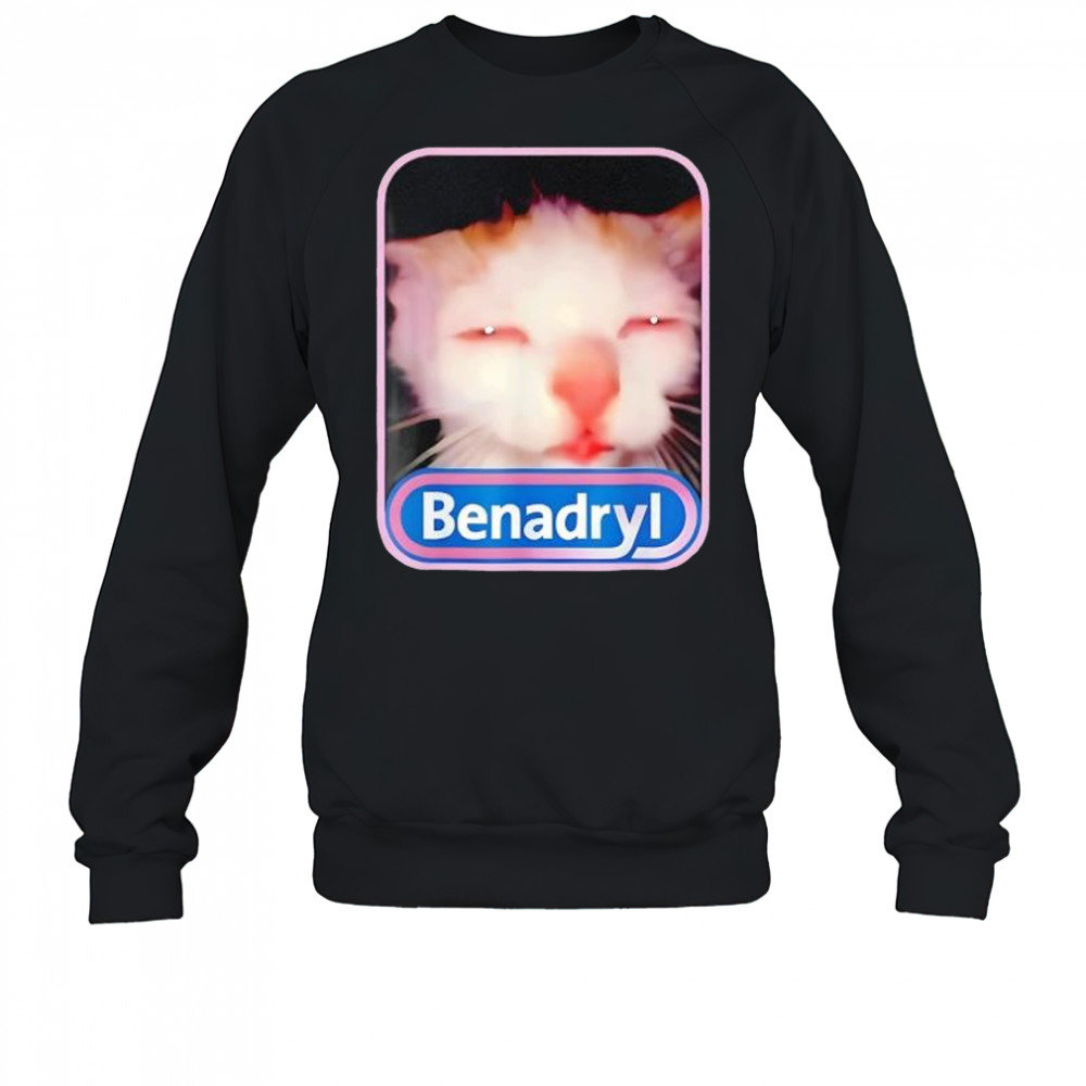 Benadryl Meme Cat Viral Graphic Shirt Sweatshirt