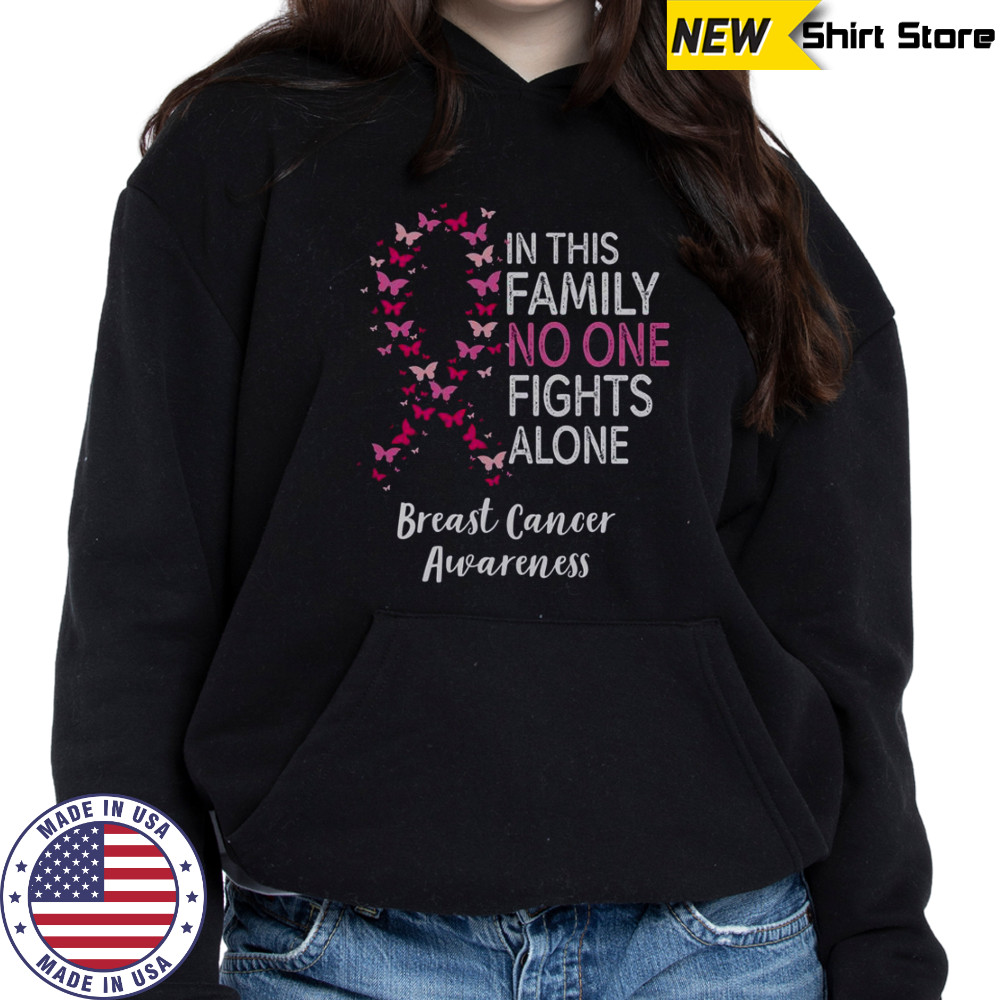 Breast Cancer Awareness Butterfly In This Family No One Fights Alone T-Shirt Sweatshirt