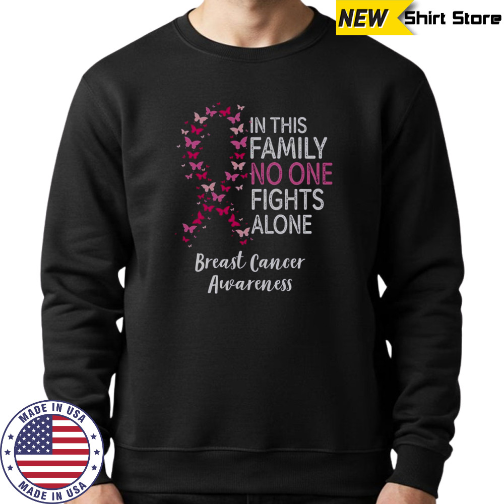 Breast Cancer Awareness Butterfly In This Family No One Fights Alone T-Shirt Hoodie