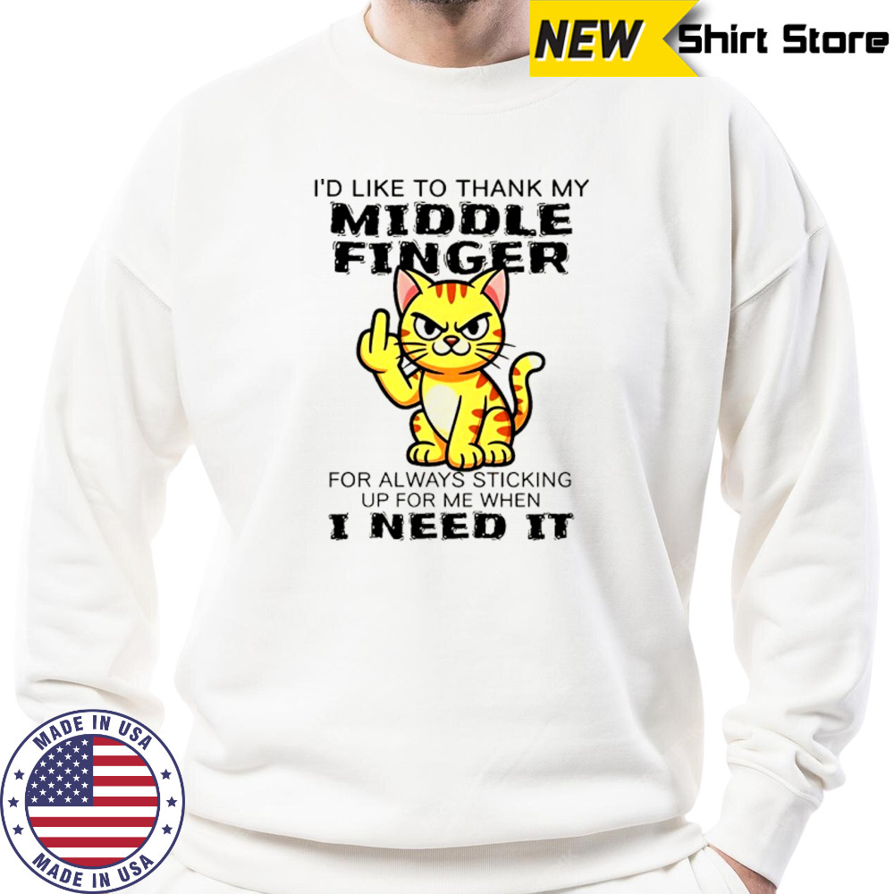 Cat I’d like to thank my middle finger for always sticking up for me when I need it shirt Hoodie