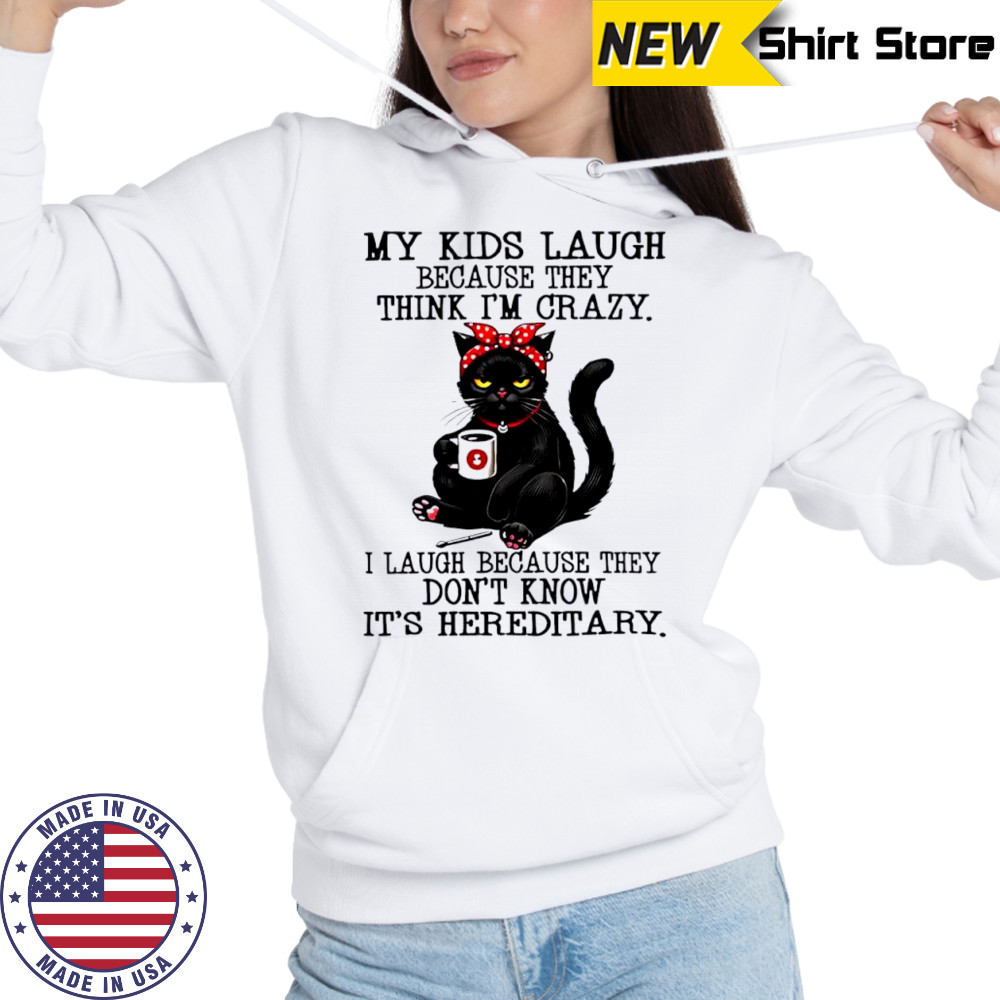 Cat my kids laugh because they think i’m crazy shirt Sweatshirt